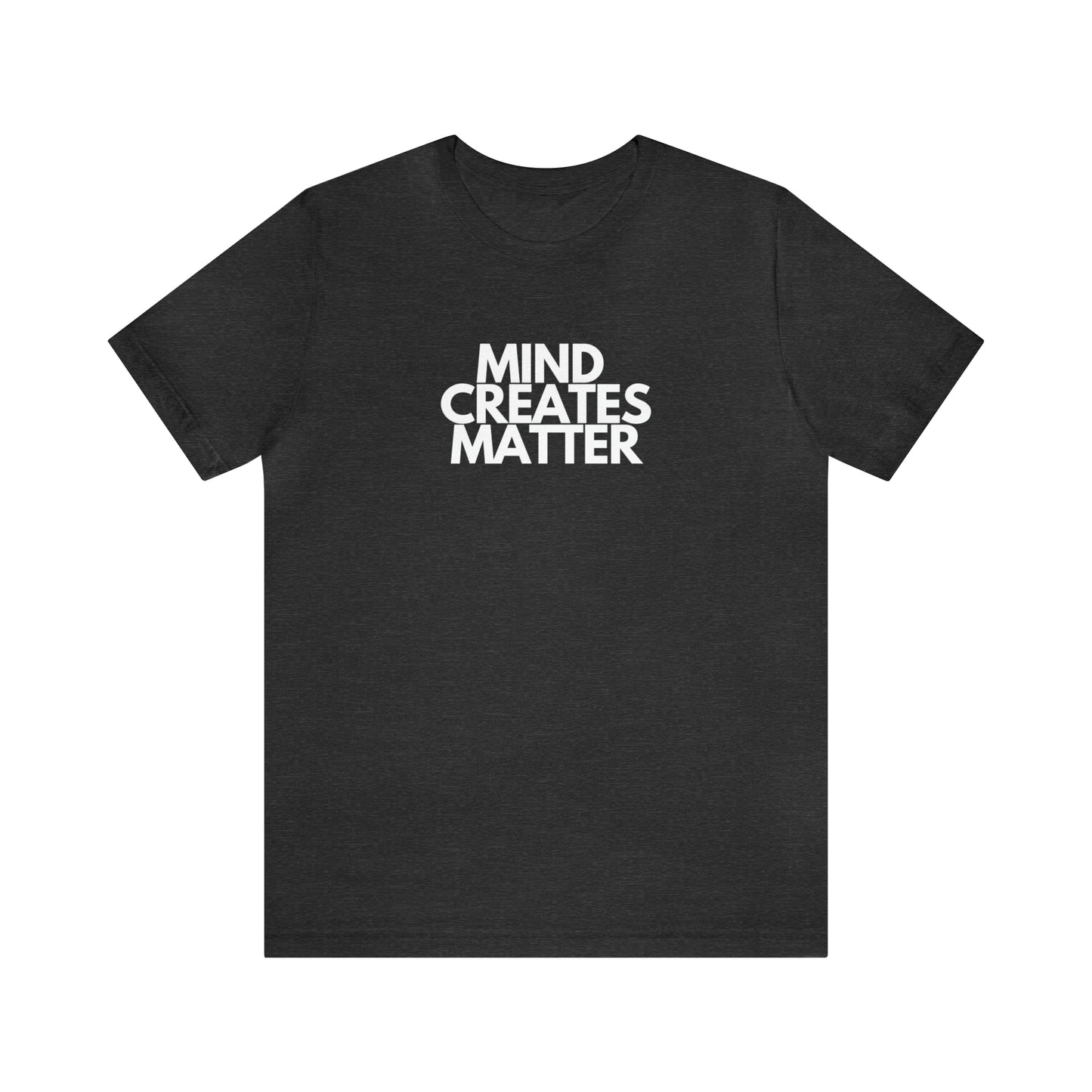 Mind Creates Matter White Text Statement Tee