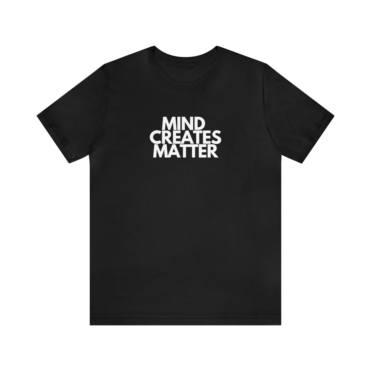 Mind Creates Matter White Text Statement Tee
