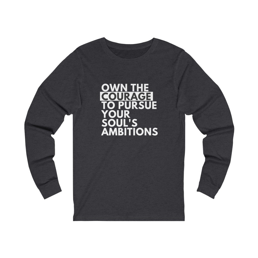 Own The Courage Unisex Jersey Long Sleeve, Positive Shirts, Pursue Your Soul's Ambitions