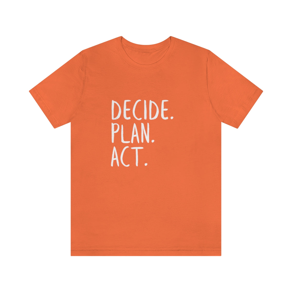 Best Motivation T Shirt, Decide, Plan, Act, Take Action Tees, Inspirational T-Shirt, Empowering Sayings, Inspo Gifts, Soft Tees