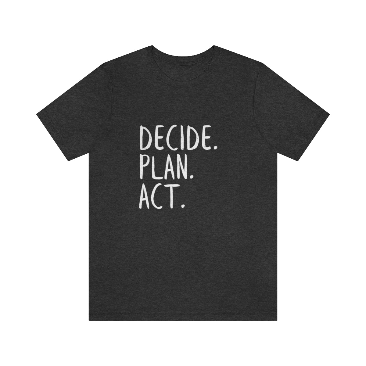 Best Motivation T Shirt, Decide, Plan, Act, Take Action Tees, Inspirational T-Shirt, Empowering Sayings, Inspo Gifts, Soft Tees