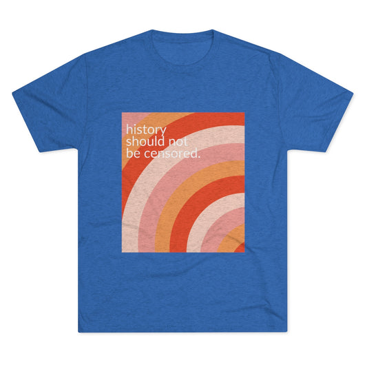 Royal Blue History should not be censored Unisex Soft Tri-Blend Crew Tee | Truth in History Shirts