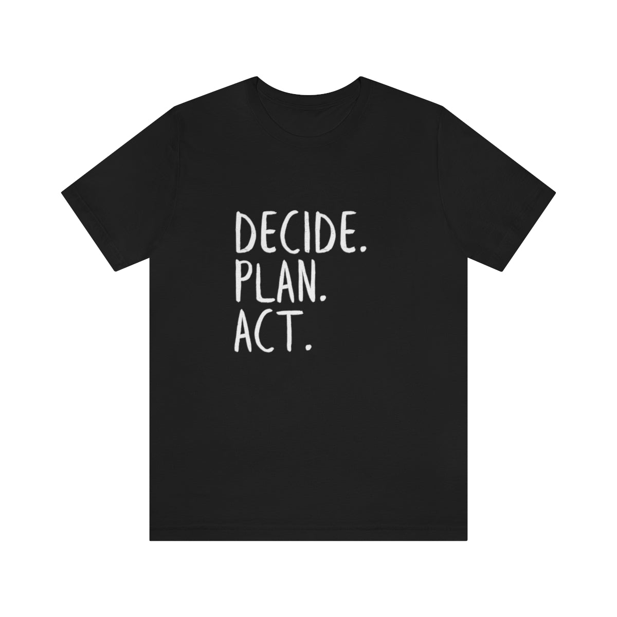 Best Motivation T Shirt, Decide, Plan, Act, Take Action Tees, Inspirational T-Shirt, Empowering Sayings, Inspo Gifts, Soft Tees