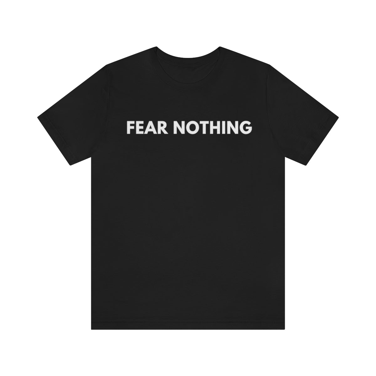 Fear Nothing Shirt, Be Fearless T Shirt, Positive Sayings, Quotes on Shirts, Unisex Tees