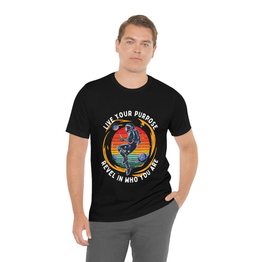 Revel In Who You Are, Live Your Purpose Shirts, Spiritual Tees, Positive Sayings, Quotes on Shirts, Unisex Tees