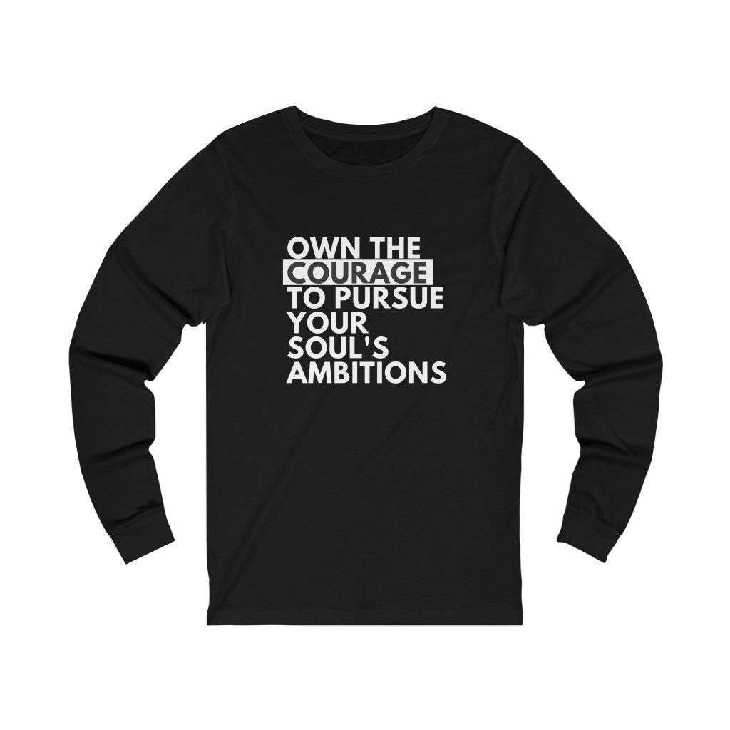 Own The Courage Unisex Jersey Long Sleeve, Positive Shirts, Pursue Your Soul's Ambitions