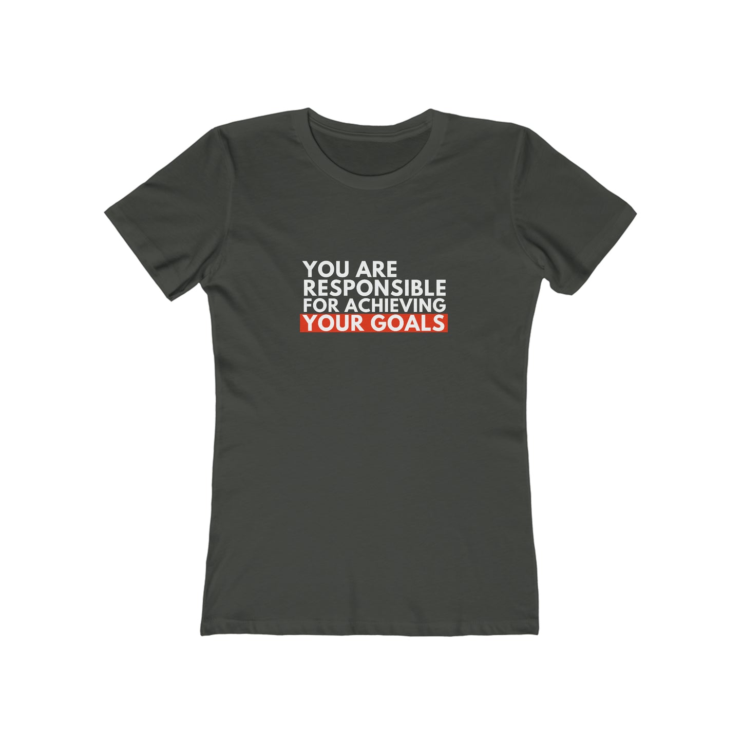 You are Responsible For Achieving Your Goals | Self Belief Women's Comfort Fit Boyfriend Tee T Shirt