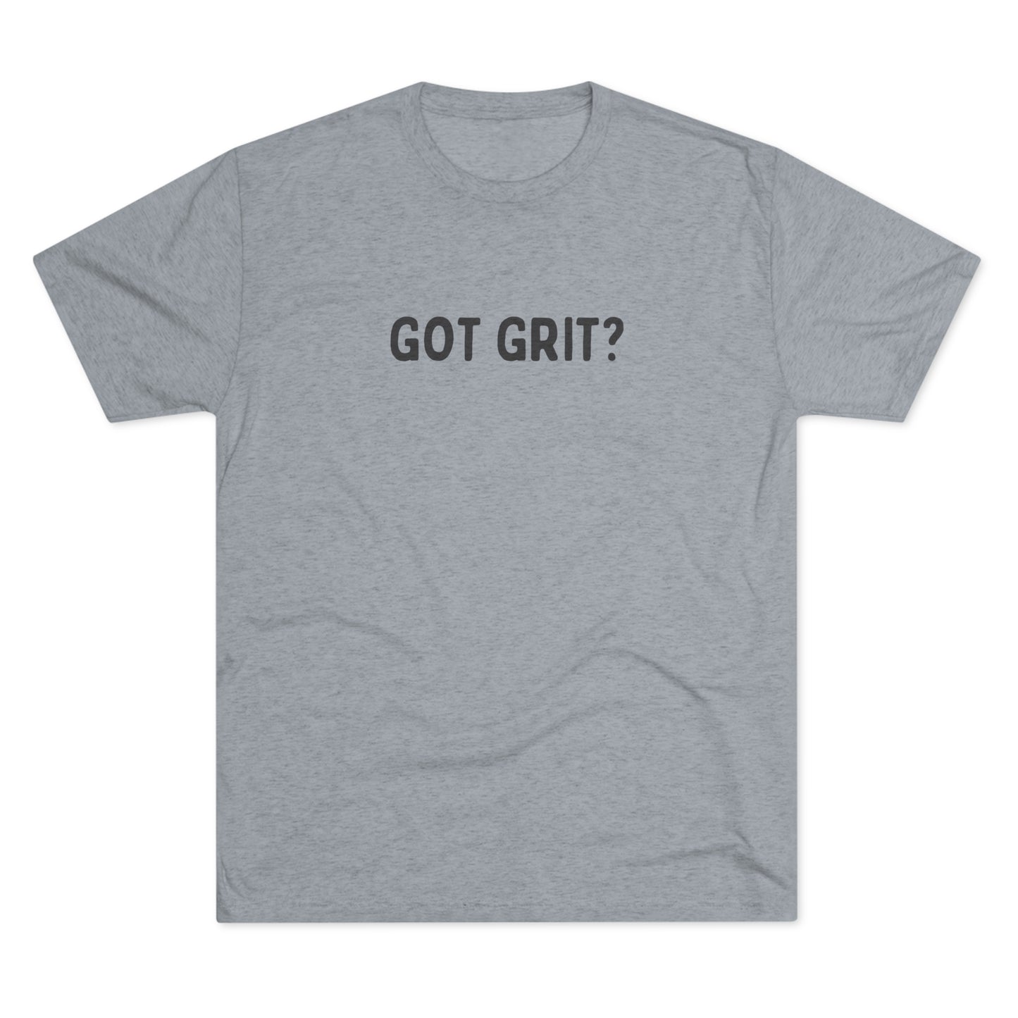 Ultra Soft Got Grit? T shirt Unisex Soft Tri-Blend Crew Tee | Text Graphic