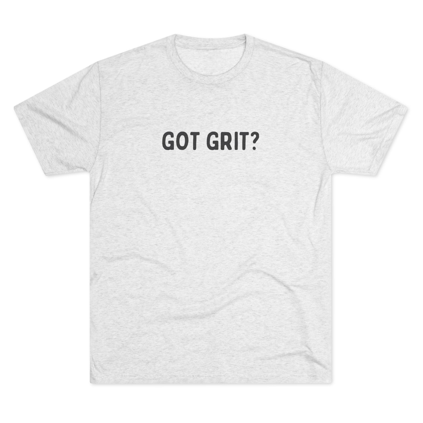 Ultra Soft Got Grit? T shirt Unisex Soft Tri-Blend Crew Tee | Text Graphic