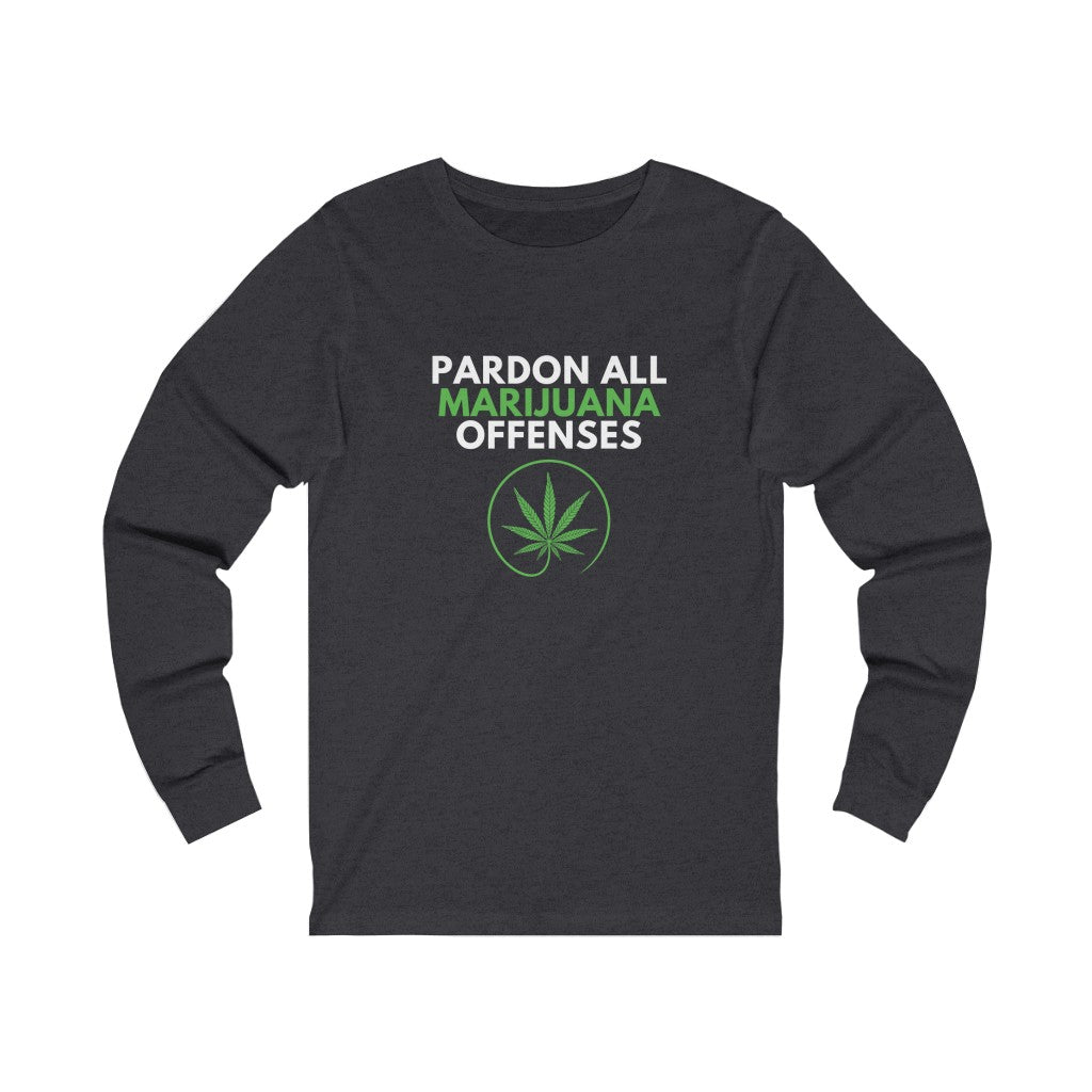 Pardon All Marijuana Offenses Asks for Pardon Marijuana Should Be Legal Unisex Jersey Long Sleeve