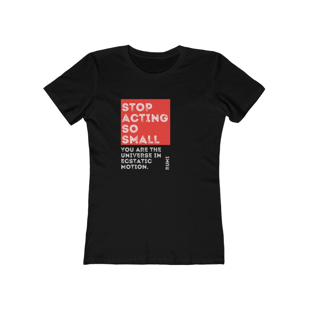 Stop Acting So Small Rumi BoyFriend Tee | Positive Quotes | Thoughtful Tees