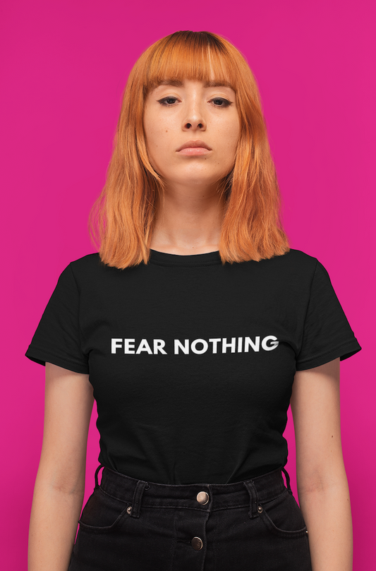 Fear Nothing Shirt,  Be Fearless T Shirt, Positive Sayings, Quotes on Shirts, Unisex Tees