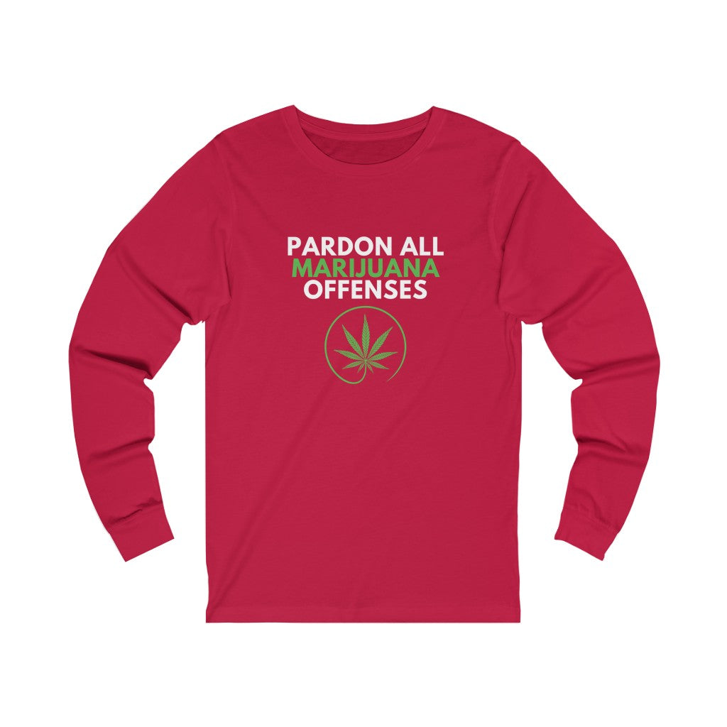 Pardon All Marijuana Offenses Asks for Pardon Marijuana Should Be Legal Unisex Jersey Long Sleeve