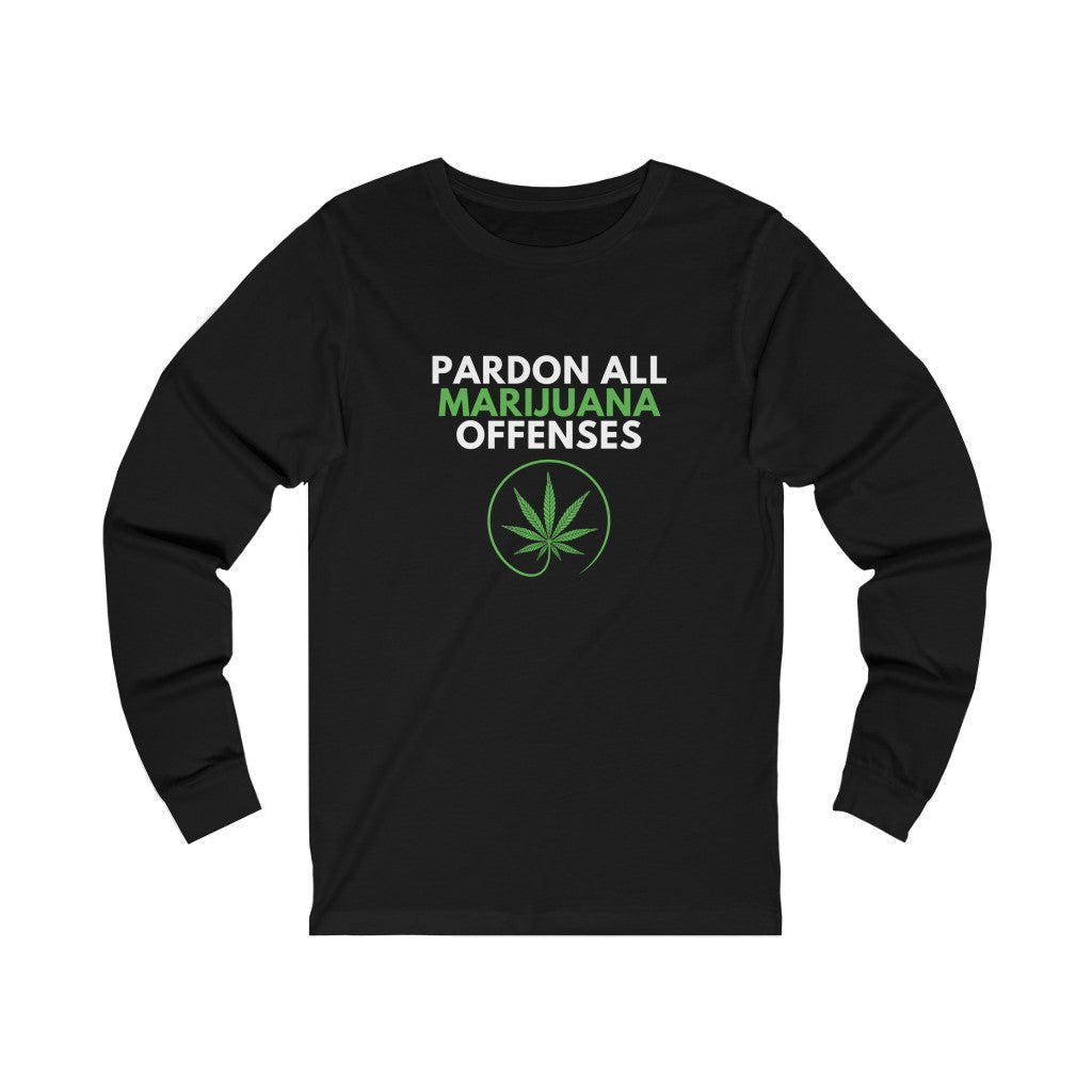 Pardon All Marijuana Offenses Asks for Pardon Marijuana Should Be Legal Unisex Jersey Long Sleeve